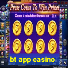 bt app casino